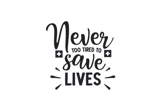Never Too Tired to Save Lives