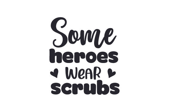 Some Heroes Wear Scrubs